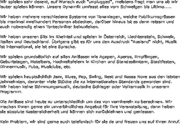 Wir spielen sehr dezent, auf